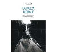 La pazza morale - 2025 - Edizioni IlViandante (Rumori di carta)