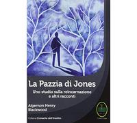 La pazzia di Jones. Uno studio sulla reincarnazione e altri tacconti