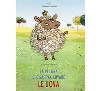 La pecora che sapeva covare le uova. Ediz. a colori
