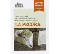 La pecora. Come realizzare un allevamento familiare e ottenere un piccolo reddito