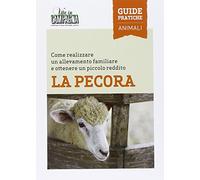 La pecora. Come realizzare un allevamento familiare e ottenere un piccolo reddito