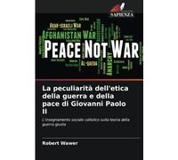La peculiarità dell'etica della guerra e della pace di Giovanni Paolo II: L'insegnamento sociale cattolico sulla teoria della guerra giusta