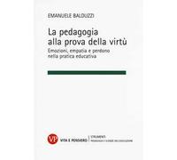 La pedagogia alla prova della virtù. Emozioni, empatia e perdono nella pratica educativa