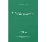 La pedagogia antroposofica e le sue premesse - Steiner Rudolf