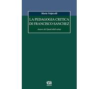 La pedagogia critica di Francisco Sanchez. Autore del Quod nihil scitur [Paperba