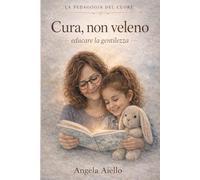 la pedagogia del cuore: Cura, non veleno: educare la gentilezza