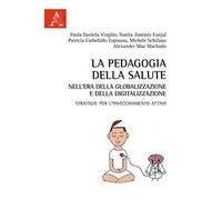 La pedagogia della salute nell'era della globalizzazione e della digitalizzazione. Strategie per l'invecchiamento attivo