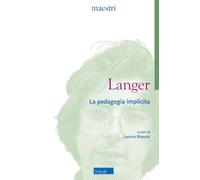 LA PEDAGOGIA IMPLICITA - LANGER ALEXANDER, BIANCHI L. (Curatore) - SCHOLE'