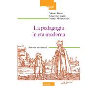 La pedagogia in età moderna. Autori e movimenti - Ferrari Monica