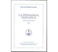 La pedagogia iniziatica. Vol. 3 - Aïvanhov Omraam Mikhaël
