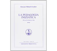 La pedagogia iniziatica. Vol. 3: Verso la nuova vita - [Prosveta]