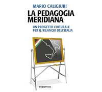La pedagogia meridiana. Un progetto culturale per il rilancio dell'Italia