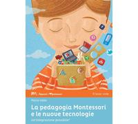 La pedagogia Montessori e le nuove tecnologie. Un'integrazione possibile? ...