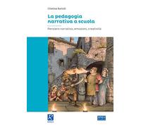 La pedagogia narrativa a scuola. Pensiero narrativo, emozioni, creatività