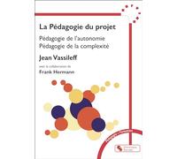 La pédagogie du projet: Pédagogie de l'autonomie, pédagogie de la complexité: 0