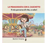 LA PEDAGOGISTA CON IL CASCHETTO: Il mio percorso di vita, a colori