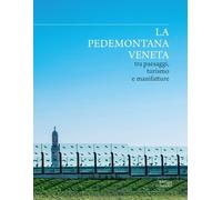 La Pedemontana Veneta tra paesaggi, turismo e manifatture - [Antiga Edizioni]