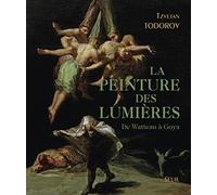 La peinture des Lumières: De Watteau à Goya