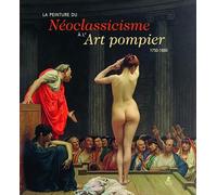 La peinture du Néoclassicisme à l'Art pompier - 1750-1880