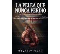 La Pelea Que Nunca Perdió: La Historia de Prichard Colón