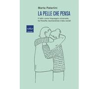 La pelle che pensa. Il tatto come linguaggio universale, tra filosofia, neuroscienze e tabù sociali