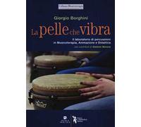 La pelle che vibra. Il laboratorio di percussioni in musicoterapia, animazione e didattica