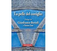 La pelle del coniglio. Dialogo tra Gianfranco Bertoli e Tonino Zana