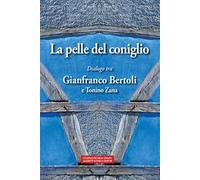 La pelle del coniglio. Dialogo tra Gianfranco Bertoli e Tonino Zana