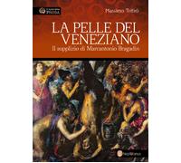 La pelle del veneziano. Il supplizio di Marcantonio Bragadin - Trifirò Massimo
