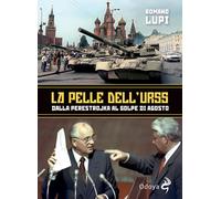 La pelle dell'Urss. Dalla Perestroika al golpe di agosto - Lupi Romano