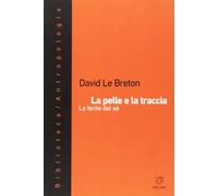 La pelle e la traccia. Le ferite del sé [Paperback] [Nov 10, 2016] Le Breton, Da