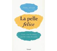 La pelle felice. Cos'è, cosa la nutre e perché ci dice chi siamo