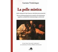 La pelle mistica. Dalle stimmate di san Francesco alle ferite psicosomatiche