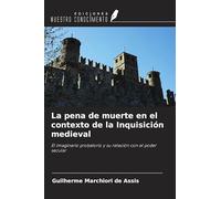 La pena de muerte en el contexto de la Inquisición medieval: El imaginario probatorio y su relación con el poder secular
