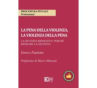 La pena della violenza, la violenza della pena. La giustizia riparativa: perché riparare la giustizia