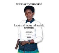 La pena di morte nel mondo. Rapporto 2012 - 2012 - Reality Book