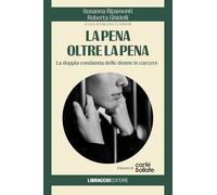 La pena oltre la pena. La doppia condanna delle donne in carcere