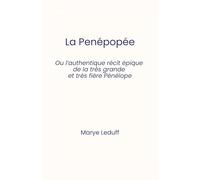 La Penépopée: Ou l'authentique récit épique de la très grande et très fière Pénélope