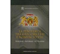 La penitenza tra Gregorio VII e Bonifacio VIII. Teologia. Pastorale. Istit...