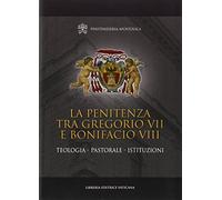 La penitenza tra Gregorio VII e Bonifacio VIII. Teologia. Pastorale. Istituzioni