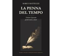 La Penna del Tempo: Scrivere il passato perché torni a vivere