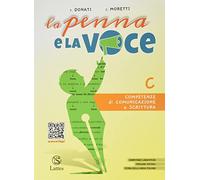 La penna e la voce. Per la Scuola media. Con espansione online. Competenze di comunicazione e scrittura (Vol. C)