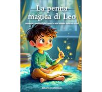 La penna magica di Leo: Imparare da famiglia, amici e dal mondo intorno a noi