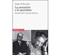 La pensatrice e lo specialista. Hannah Arendt e il processo Eichmann