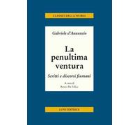 La penultima ventura. Scritti e discorsi fiumani