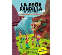 La peor pandilla de la historia. Descubriendo el pueblo Maya: 5