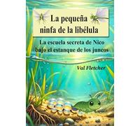 La pequeña ninfa de la libélula: La escuela secreta de Nico bajo el estanque de los juncos
