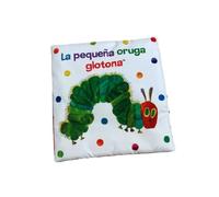 La pequeña oruga glotona. Libro de tela para abrazar (Colección Eric Carle): Un libro de tela sensorial. Para leer, jugar, morder y divertirse