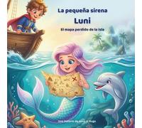 La pequeña sirena Luni - El mapa perdido de la isla: Una mágica aventura submarina sobre valentía, amistad y secretos escondidos