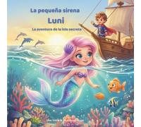 La pequeña sirena Luni - La aventura de la isla secreta: Un libro mágico ilustrado sobre la amistad para niños de 3 a 8 años.